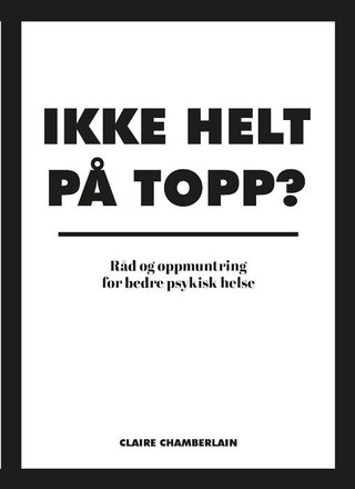 Ikke helt på topp? - råd og oppmuntring for bedre psykisk helse