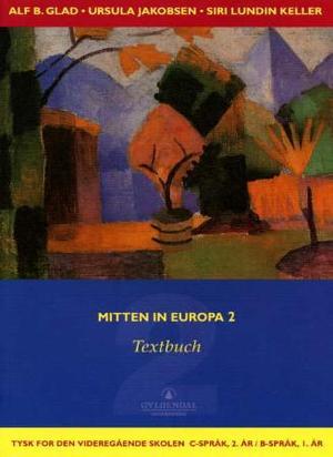 "Mitten in Europa 2 - Textbuch : tysk for den videregående skolen, C-språk, 2. år/B-språk, 1.år" av Alf B. Glad