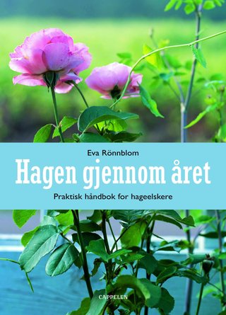 Hagen gjennom året - praktisk håndbok for hageelskere : vår, sommer, høst, vinter