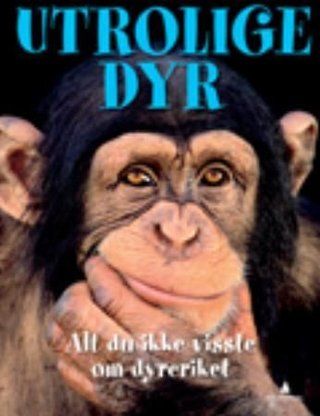 Utrolige dyr - alt du ikke visste om dyreriket