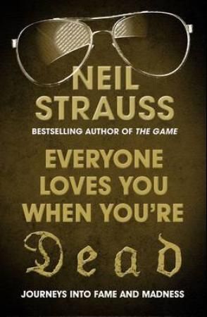 "Everybody loves you when you're dead journeys into fame and madness" av Neil Strauss