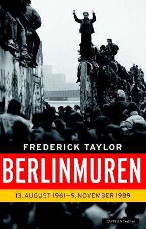 "Berlinmuren 13. august 1961 - 9. november 1989" av Frederick Taylor