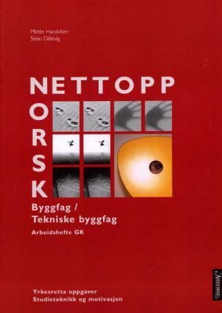 Nettopp norsk - grunnkurs : yrkesfaglige studieretninger : arbeidshefte : byggfag / tekniske byggfag : yrkesretta oppgaver, studieteknikk og motivasjon