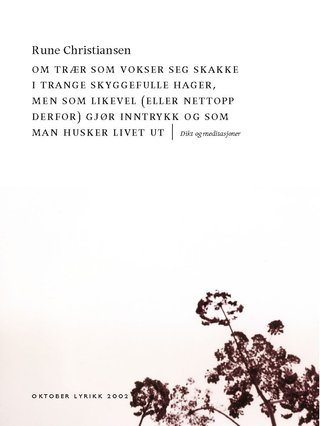 Om trær som vokser seg skakke i trange skyggefulle hager, men som likevel (eller nettopp derfor) gjør inntrykk og som man husker livet ut - dikt og meditasjoner