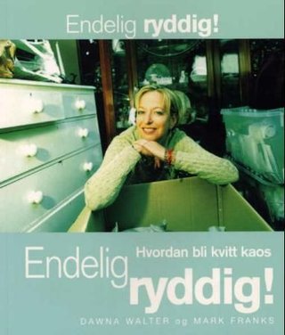 Endelig ryddig! - hvordan bli kvitt kaos
