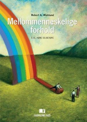 "Mellommenneskelige forhold - å se, høre og berøre" av Robert A. Wicklund