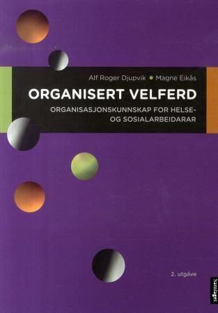 "Organisert velferd organisasjonskunnskap for helse- og sosialarbeidarar" av Alf Roger Djupvik