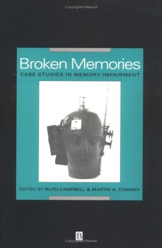 Broken Memories - Case Studies in Memory Impairment