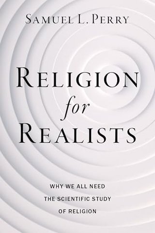 "Religion for Realists Why We All Need the Scientific Study of Religion" av Samuel L. Perry