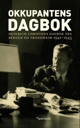 "Okkupantens dagbok - Heinrich Christens dagbok fra Bergen og Trondheim 1941-1943" av Heinrich Christen