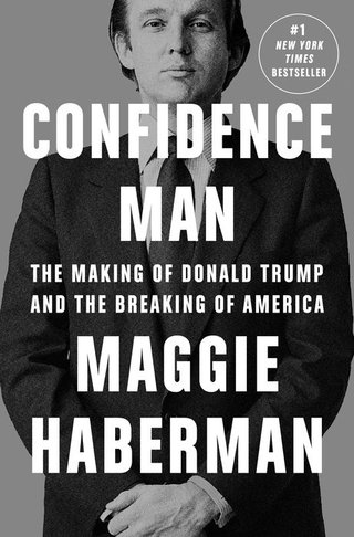 "Confidence Man The Making of Donald Trump and the Breaking of America" av Maggie Haberman