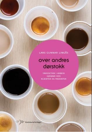 Over andres dørstokk - yrkesetikk i arbeid hjemme hos klienter og pasienter