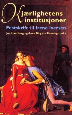 Kjærlighetens institusjoner - festskrift til Irene Iversen