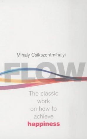 Flow - The Classic Work on How to Achieve Happiness