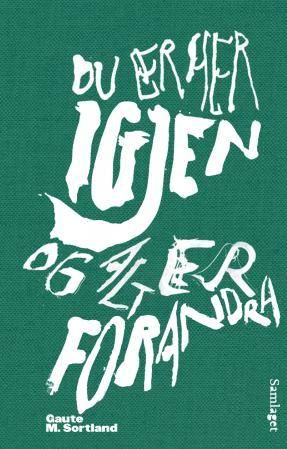 "Du er her igjen og alt er forandra - kortprosa" av Gaute M. Sortland