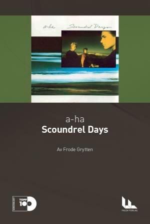 "a-ha: Scoundrel days" av Frode Grytten