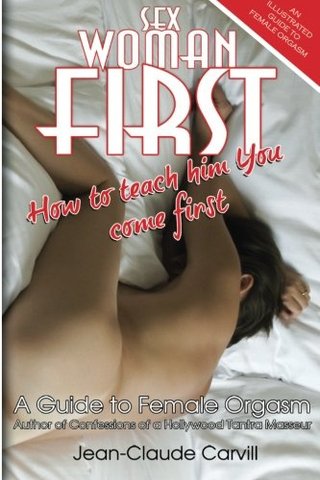 "Sex Woman First How to teach him You come First - An Illustrated Guide to Female Orgasm" av Jean-Claude Carvill