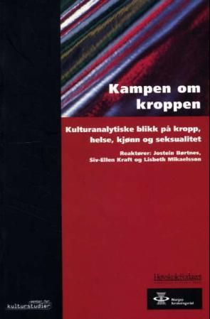Kampen om kroppen - kulturanalytiske blikk på kropp, helse, kjønn og seksualitet
