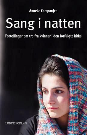 "Sang i natten fortellinger om tro og mot fra kvinner i den forfulgte kirke" av Anneke Companjen