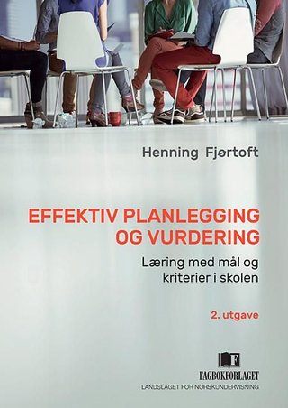 Effektiv planlegging og vurdering - læring med mål og kriterier i skolen