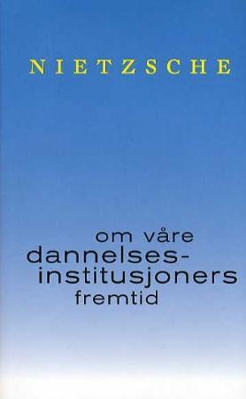 "Om våre dannelsesinstitusjoners fremtid" av Friedrich Nietzsche