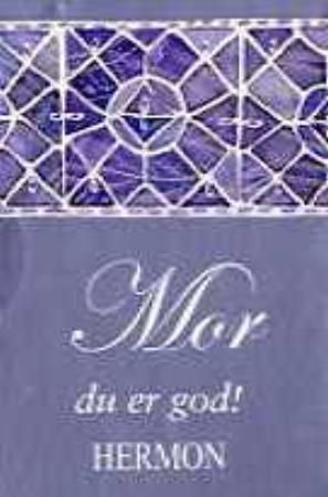 Mor - du er så god!