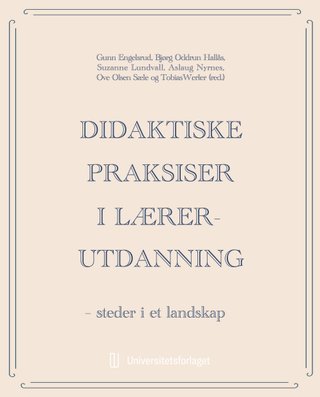 "Didaktiske praksiser i lærerutdanning - steder i et landskap" av Gunn Helene Engelsrud