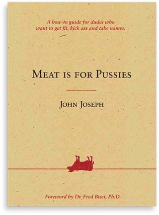 "Meat Is For Pussies (A how-to guide for dudes who want to get fit, kick ass and take names)" av John Joeseph