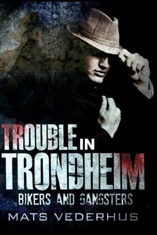 "Trouble in Trondheim Bikers and Gangsters" av Mr Mats Vederhus