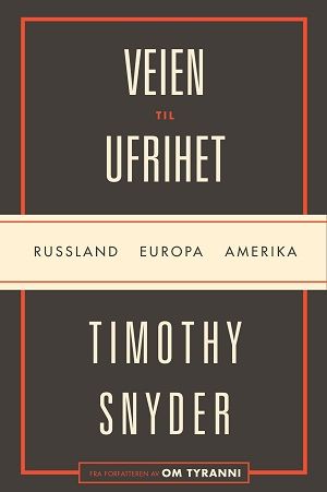 "Veien til ufrihet Russland, Europa, Amerika" av Timothy Snyder