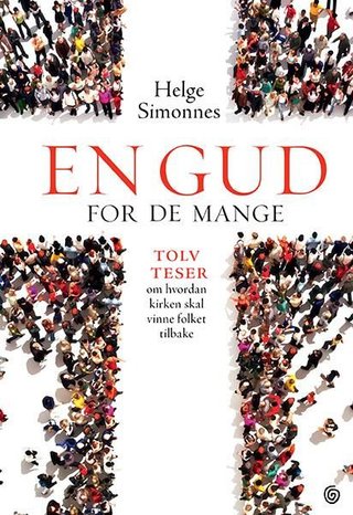 En Gud for de mange - tolv teser om hvordan kirken skal vinne folket tilbake