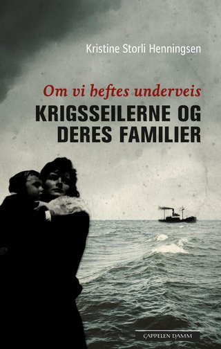 Om vi heftes underveis - krigsseilerne og deres familier