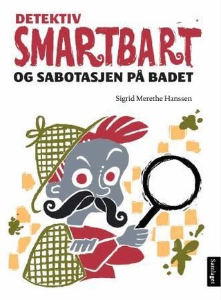 "Detektiv Smartbart og sabotasjen på badet" av Sigrid Merethe Hanssen