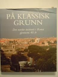 "På klassisk grunn Det norske institutt i Roma gjennom 40 år" av Roy T. Eriksen