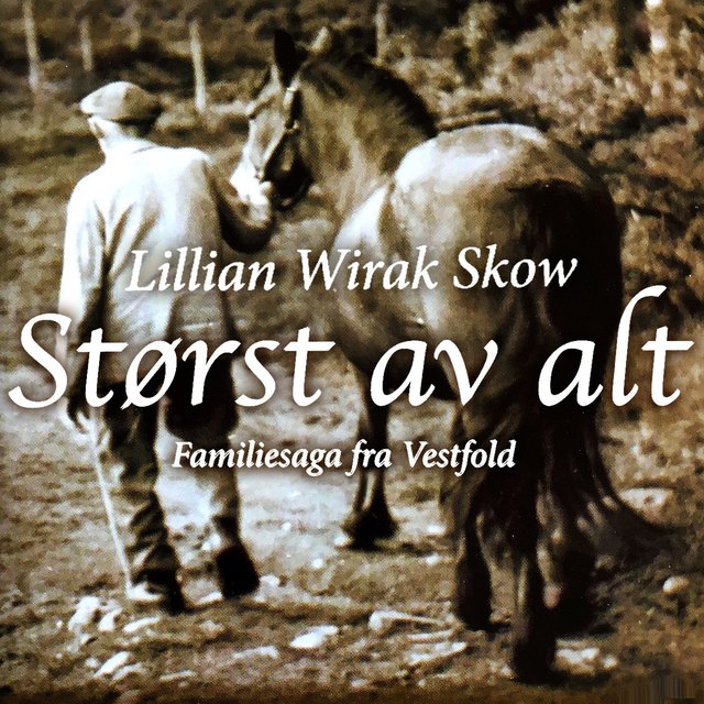 "Størst av alt - familiesaga fra Vestfold" av Lillian Wirak Skow