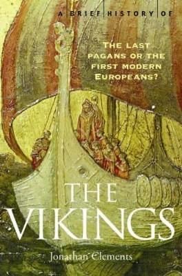 "A brief history of the vikings - the last pagans or the first modern Europeans?" av Jonathan Clements