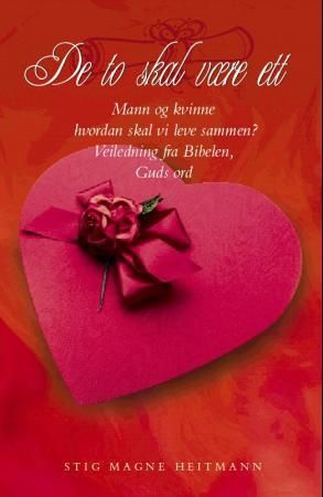 "De to skal være ett mann og kvinne - hvordan skal vi leve sammen? : veiledning fra Bibelen, Guds ord" av Stig M. Heitmann