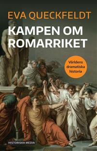 "Kampen om Romarriket Världens dramatiska historia" av Eva Queckfeldt