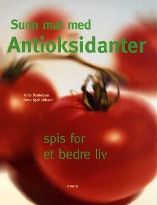 Sunn mat med antioksidanter - spis for et bedre liv