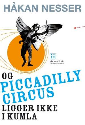 "Og Piccadilly Circus ligger ikke i Kumla - roman" av Håkan Nesser