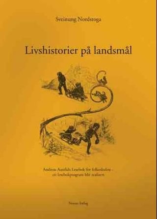 Livshistorier på landsmål - Andreas Austlids lesebok for folkeskulen