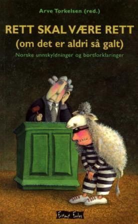 Rett skal være rett - (om det er aldri så galt) : norske unnskyldninger og tvilsomme bortforklaringer
