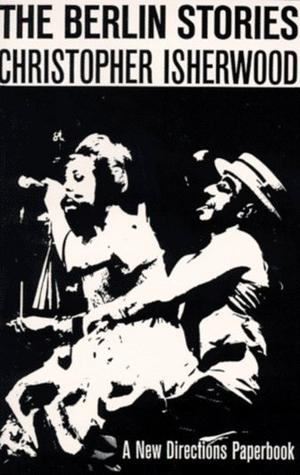 The Berlin Stories - The Last of Mr. Norris, Goodbye to Berlin