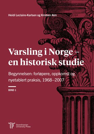 Varsling i Norge – en historisk studie - Bind 1 : Begynnelsen: forløpere, oppkomst og nyetablert praksis, 1968–2007