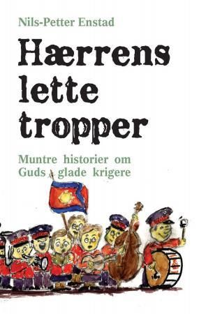 Hærrens lette tropper - muntre historier om Guds glade krigere