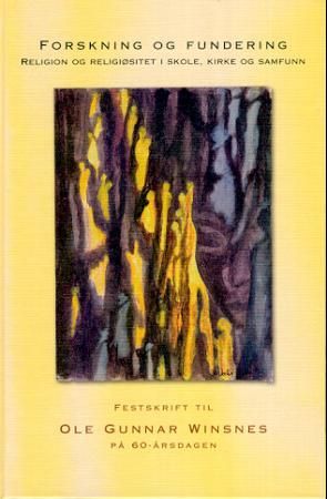Forskning og fundering - religion og religiøsitet i skole, kirke og samfunn : festskrift til Ole Gunnar Winsnes på 60-årsdagen