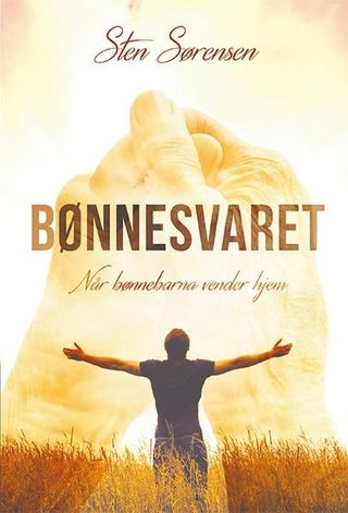 "Bønnesvaret - når bønnebarna vender hjem" av Sten Sørensen