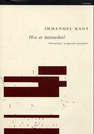 "Hva er mennesket? - antropologi i pragmatisk perspektiv" av Immanuel Kant