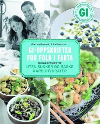 "GI-oppskrifter for folk i farta 100 nye oppskrifter uten sukker og raske karbohydrater" av Ola Lauritzson