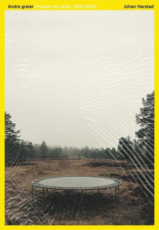 "Andre greier Forsøk fra Lacktr, 2002-2024" av Johan Harstad